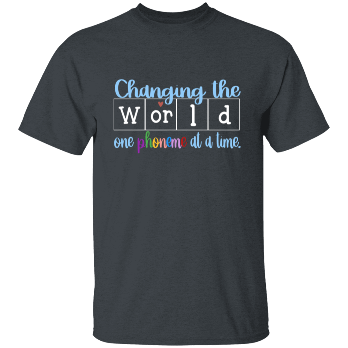 Changing the World 1 Phoneme at a time (Dark Shirts)