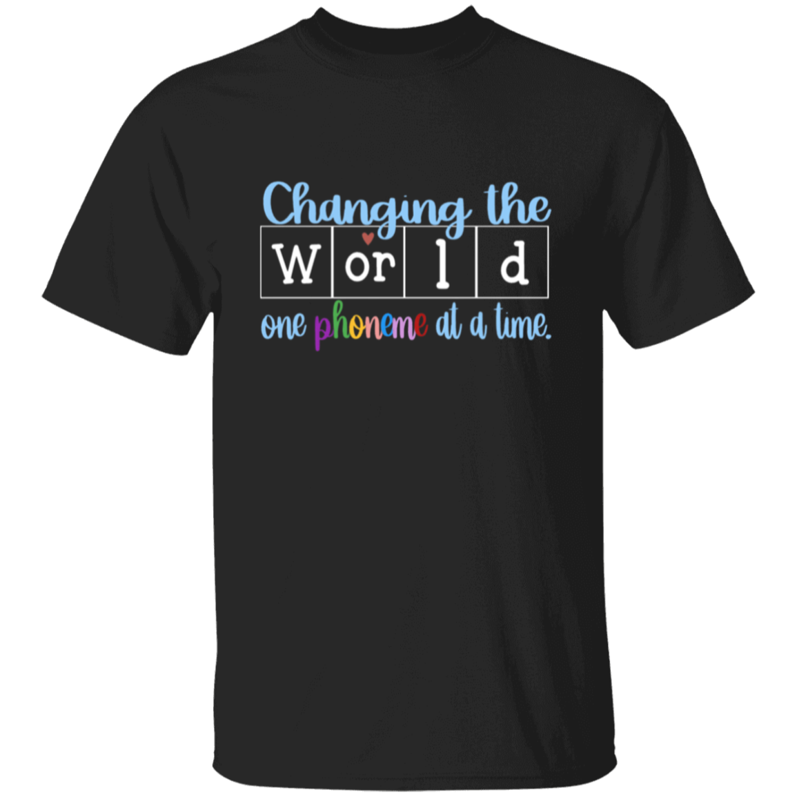 Changing the World 1 Phoneme at a time (Dark Shirts)